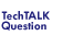 TechTalk Question